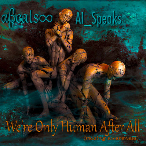 Alpha Beats Infinity AI_Speaks We're Only Human After All [Raising Awareness] music single cover art.